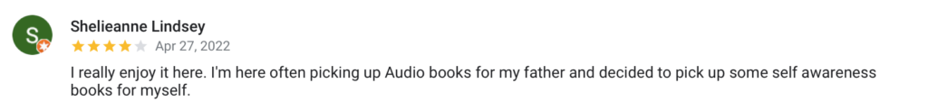 Shelieanne Lindsey S Apr 27, 2022 I really enjoy it here. I'm here often picking up Audio books for my father and decided to pick up some self awareness books for myself.
