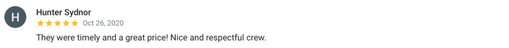 Hunter Sydnor H Oct 26, 2020 They were timely and a great price! Nice and respectful crew.